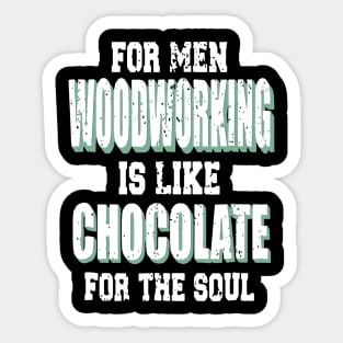 For Men Woodworking Is Like Chocolate For The Soul Sticker